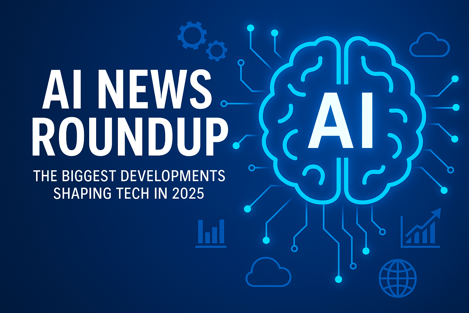AI News Roundup: The Biggest Developments Shaping Tech in 2025